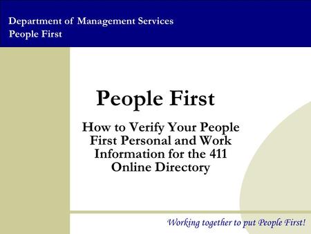 Department of Management Services People First Working together to put People First! People First How to Verify Your People First Personal and Work Information.