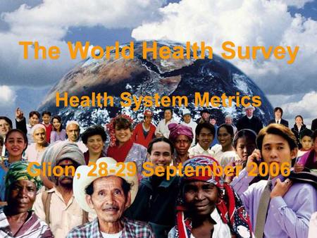 Evidence and Information for Policy The World Health Survey Health System Metrics Glion, 28-29 September 2006.