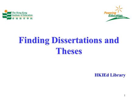 1 Finding Dissertations and Theses HKIEd Library.