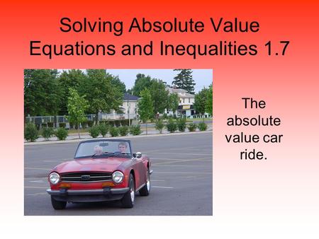 Solving Absolute Value Equations and Inequalities 1.7