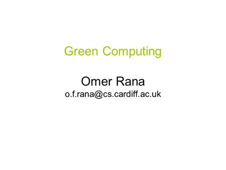 Green Computing Omer Rana