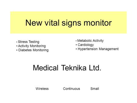 New vital signs monitor Medical Teknika Ltd. Stress Testing Activity Monitoring Diabetes Monitoring Metabolic Activity Cardiology Hypertension Management.