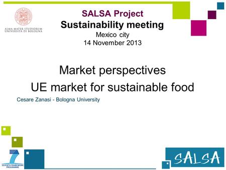 Market perspectives UE market for sustainable food Cesare Zanasi - Bologna University SALSA Project Sustainability meeting Mexico city 14 November 2013.