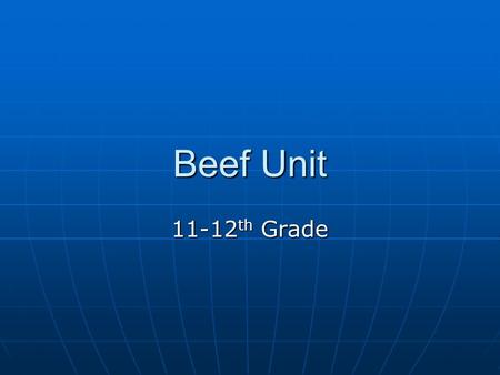 Beef Unit 11-12 th Grade. Learning Targets 1. I can identify various breeds of beef cattle. 2. I can identify proper terminology for beef cattle.