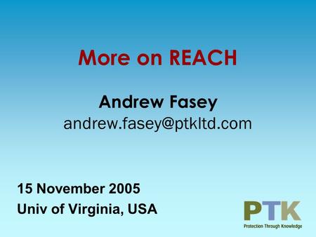 More on REACH Andrew Fasey 15 November 2005 Univ of Virginia, USA.
