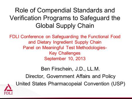 Role of Compendial Standards and Verification Programs to Safeguard the Global Supply Chain FDLI Conference on Safeguarding the Functional Food and Dietary.