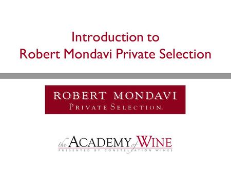 Introduction to Robert Mondavi Private Selection.