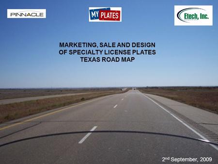 MARKETING, SALE AND DESIGN OF SPECIALTY LICENSE PLATES TEXAS ROAD MAP 2 nd September, 2009.