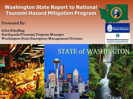 Washington State Report to National Tsunami Hazard Mitigation Program Presented By: John Schelling Earthquake/Tsunami Program Manager Washington State.