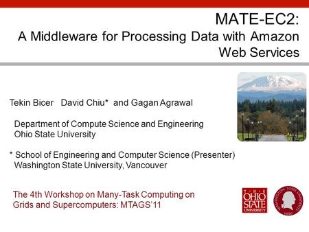 MATE-EC2: A Middleware for Processing Data with Amazon Web Services Tekin Bicer David Chiu* and Gagan Agrawal Department of Compute Science and Engineering.