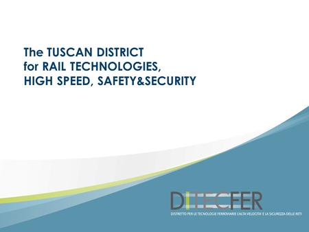 The TUSCAN DISTRICT for RAIL TECHNOLOGIES, HIGH SPEED, SAFETY&SECURITY.