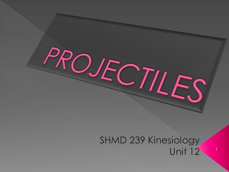 PROJECTILES SHMD 239 Kinesiology Unit 12.