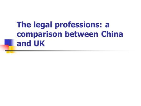 The legal professions: a comparison between China and UK.