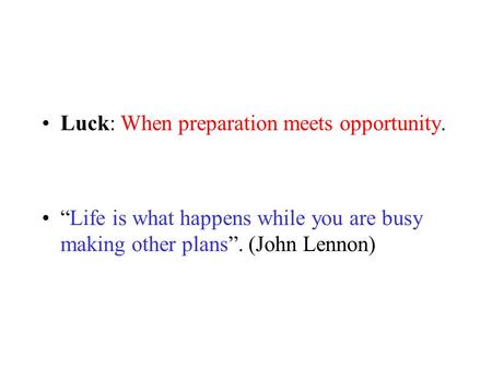 Luck: When preparation meets opportunity.