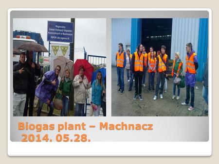 Biogas plant – Machnacz 2014. 05.28. Biogas plant – Machnacz 2014. 05.28.