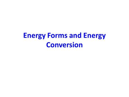 Energy Forms and Energy Conversion. Energy The capacity of vigorous activity The ability to act The capacity of a body or a system to do work (and heat).