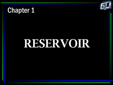 Chapter 1 RESERVOIR.
