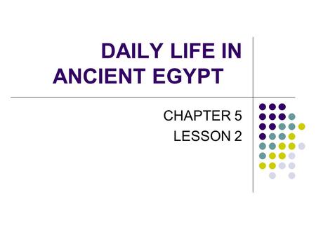 DAILY LIFE IN ANCIENT EGYPT