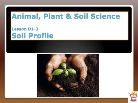 Animal, Plant & Soil Science Lesson D1-3 Soil Profile.