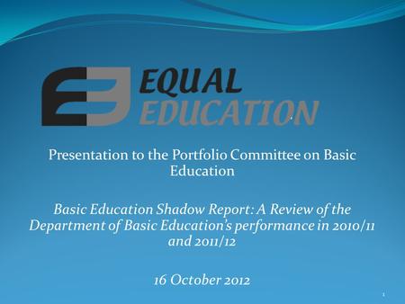 Presentation to the Portfolio Committee on Basic Education Basic Education Shadow Report: A Review of the Department of Basic Education’s performance in.