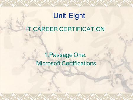 Unit Eight IT CAREER CERTIFICATION 1.Passage One. Microsoft Certifications.