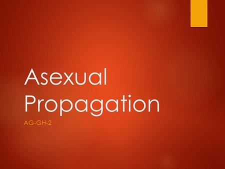 Asexual Propagation AG-GH-2.