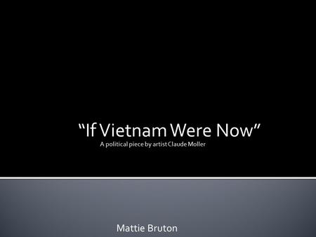 “If Vietnam Were Now” A political piece by artist Claude Moller