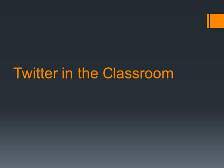 Twitter in the Classroom. Overview of Today’s Session  Getting started  Making friends  Using your own hashtag  Building relationships with Twitter.