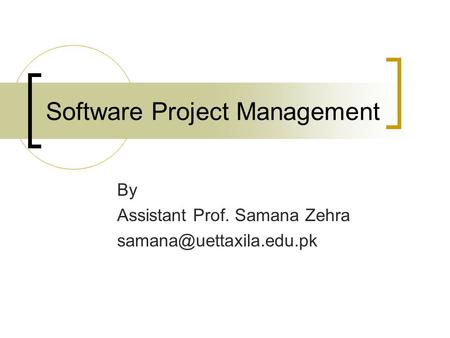 Software Project Management By Assistant Prof. Samana Zehra