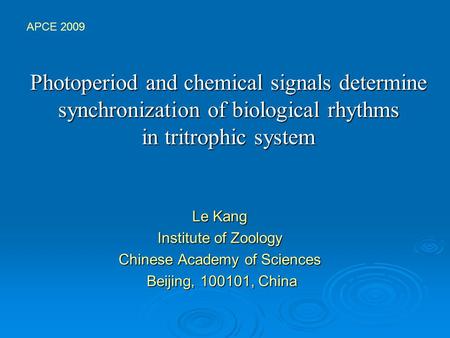 Photoperiod and chemical signals determine synchronization of biological rhythms in tritrophic system Le Kang Institute of Zoology Chinese Academy of Sciences.
