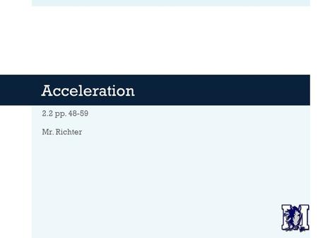 Acceleration 2.2 pp. 48-59 Mr. Richter. Agenda  Warm-Up  Introduction to Acceleration  Notes:  What is Acceleration?  Calculating Acceleration 