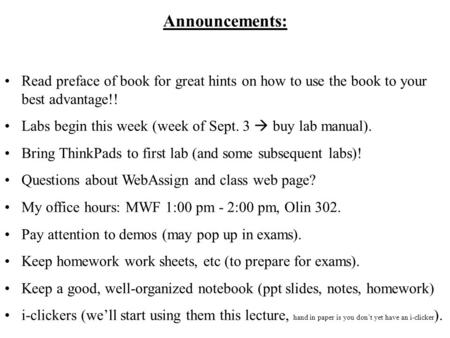 Announcements: Read preface of book for great hints on how to use the book to your best advantage!! Labs begin this week (week of Sept. 3  buy lab manual).