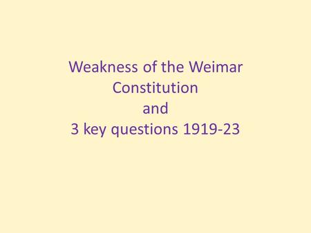 Weakness of the Weimar Constitution and 3 key questions