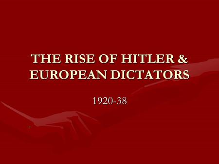 THE RISE OF HITLER & EUROPEAN DICTATORS 1920-38 VOCABULARY JOSEF STALINJOSEF STALIN TOTALITARIANISMTOTALITARIANISM BENITO MUSSOLINIBENITO MUSSOLINI FASCISMFASCISM.
