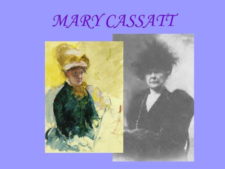 MARY CASSATT. “Cassatt's life was marked by her bold resolve to transcend conventional expectations for women and to succeed as an innovative professional.