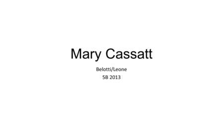 Mary Cassatt Belotti/Leone 5B 2013.