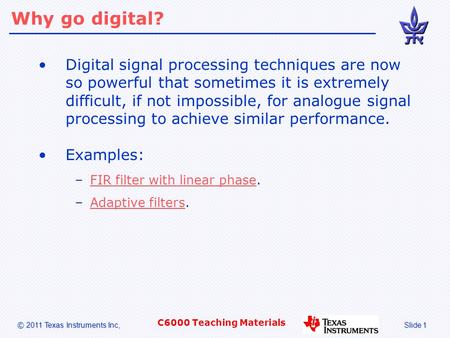 Why go digital? Digital signal processing techniques are now so powerful that sometimes it is extremely difficult, if not impossible, for analogue signal.
