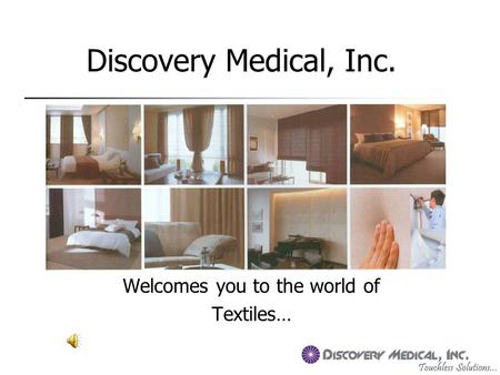 Discovery Medical, Inc. Welcomes you to the world of Textiles…
