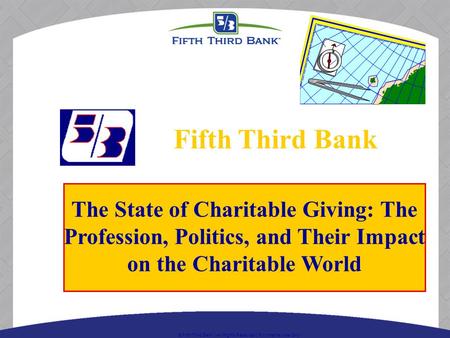  Fifth Third Bank | All Rights Reserved | For Internal Use Only The State of Charitable Giving: The Profession, Politics, and Their Impact on the Charitable.