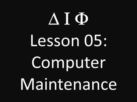  Lesson 05: Computer Maintenance. Keep Software Up-To-Date Patches Security Holes Improves Software Stability Improves Software Performance Adds.