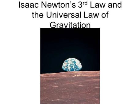 Isaac Newton’s 3rd Law and the Universal Law of Gravitation