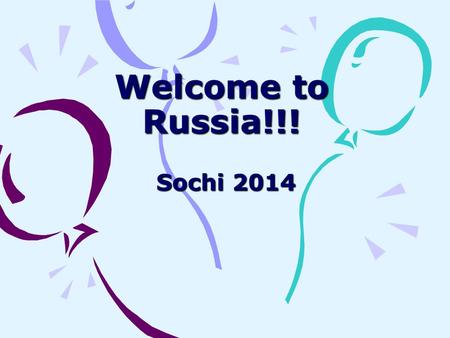 Welcome to Russia!!! Sochi 2014 Good News for Every Russian The сapital of winter Olympic and Para Olympic games 2014 is named Sochi. Such decision was.