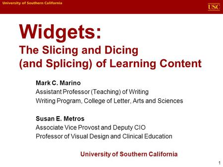 Widgets: The Slicing and Dicing (and Splicing) of Learning Content Mark C. Marino Assistant Professor (Teaching) of Writing Writing Program, College of.