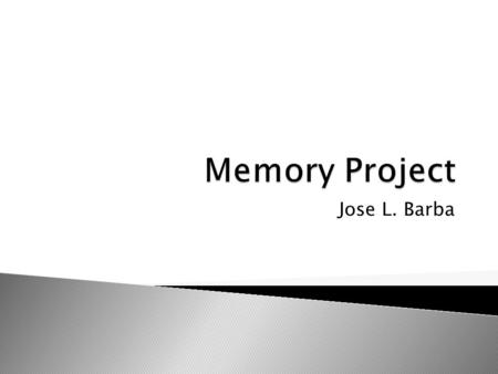 Jose L. Barba.  Memory is the brains filing system which contains everything that we have learned, seen, and experienced. The brain labels it in different.