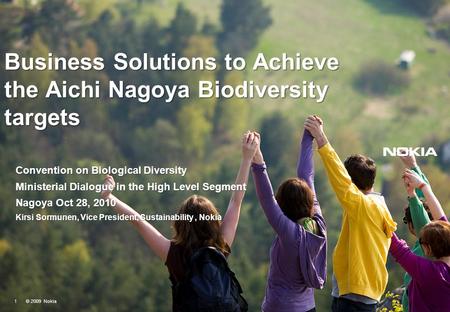 Business Solutions to Achieve the Aichi Nagoya Biodiversity targets Convention on Biological Diversity Ministerial Dialogue in the High Level Segment Nagoya.