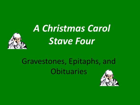 A Christmas Carol Stave Four Gravestones, Epitaphs, and Obituaries.