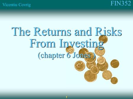 FIN352 Vicentiu Covrig 1 The Returns and Risks From Investing (chapter 6 Jones )