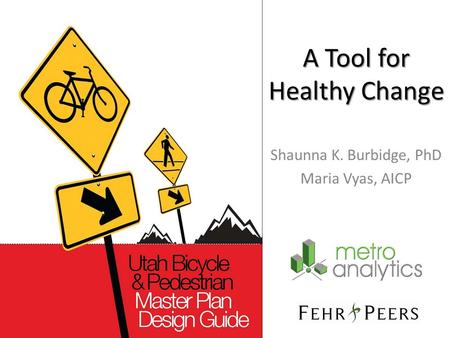 A Tool for Healthy Change Shaunna K. Burbidge, PhD Maria Vyas, AICP.
