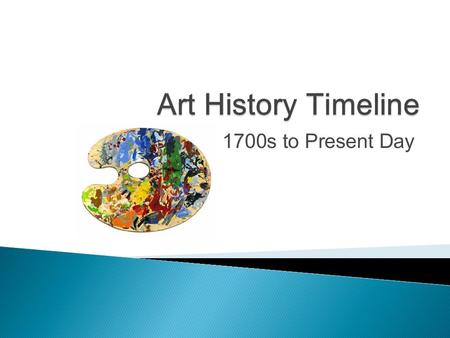 1700s to Present Day.  This artistic movement took place in the 17 th and early 18 th century. A typical characteristic is that the subjects come out.
