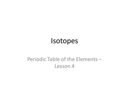 Periodic Table of the Elements – Lesson 4